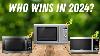Best Microwave Ovens Of 2024 The Only 5 You Should Consider Today